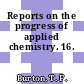 Reports on the progress of applied chemistry. 16.