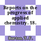 Reports on the progress of applied chemistry. 18.