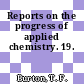 Reports on the progress of applied chemistry. 19.