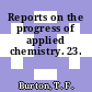 Reports on the progress of applied chemistry. 23.