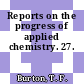 Reports on the progress of applied chemistry. 27.
