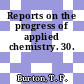 Reports on the progress of applied chemistry. 30.