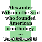 Alexander Wilson : the Scot who founded American ornithology [E-Book] /