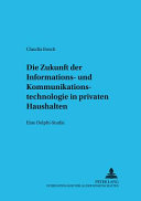 Die Zukunft der Informations- und Kommunikationstechnologie in privaten Haushalten : eine Delphi-Studie /