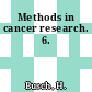Methods in cancer research. 6.