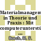 Materialmanagement in Theorie und Praxis : Mit computerunterstützten Materialwirtschaftskonzepten zu steigendem Unternehmenserfolg.