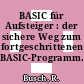 BASIC für Aufsteiger : der sichere Weg zum fortgeschrittenen BASIC-Programm.