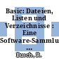 Basic: Dateien, Listen und Verzeichnisse : Eine Software-Sammlung in Basic.