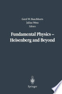 Fundamental Physics — Heisenberg and Beyond [E-Book] : Werner Heisenberg Centennial Symposium “Developments in Modern Physics” /