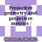 Projective geometry and projective metrics /