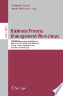 Business Process Management Workshops (vol. # 3812) [E-Book] / BPM 2005 International Workshops, BPI, BPD, ENEI, BPRM, WSCOBPM, BPS, Nancy, France, September 5, 2005. Revised Selected Papers