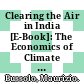 Clearing the Air in India [E-Book]: The Economics of Climate Policy with Ancillary Benefits /