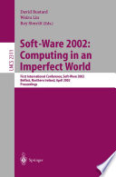 Soft-Ware 2002: Computing in an Imperfect World [E-Book] : First International Conference, Soft-Ware 2002 Belfast, Northern Ireland, April 8–10, 2002 Proceedings /