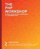 The PHP workshop : a new, interactive approach to learning PHP [E-Book] /