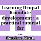 Learning Drupal 6 module development : a practical tutorial for creating your first Drupal 6 modules with PHP [E-Book] /