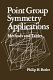 Point group symmetry applications : methods and tables /