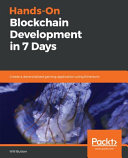 Hands-on Blockchain development in 7 days : create a decentralized gaming application using Ethereum [E-Book] /