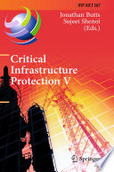 Critical Infrastructure Protection V [E-Book] : 5th IFIP WG 11.10 International Conference on Critical Infrastructure Protection, ICCIP 2011, Hanover, NH, USA, March 23-25, 2011, Revised Selected Papers /