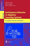 Anticipatory Behavior in Adaptive Learning Systems [E-Book] : Foundations, Theories, and Systems /
