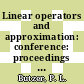 Linear operators and approximation: conference: proceedings : Lineare Operatoren und Approximation: conference: proceedings : Oberwolfach, 14.08.71-22.08.71.