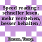 Speed reading : schneller lesen, mehr verstehen, besser behalten /