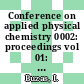 Conference on applied physical chemistry 0002: proceedings vol 01: instrumental analysis : Electroanalytical symposium 0002: papers : Symposium of oscillometry 0004: papers : Veszprem, 02.08.71-05.08.71.