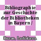 Bibliographie zur Geschichte der Bibliotheken in Bayern /