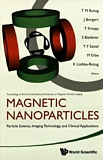 Magnetic nanoparticles : particle science, imaging technology, and clinical applications ; proceedings of the First International Workshop on Magnetic Particle Imaging, Institute of Medical Engineering, University of Lübeck, Germany, 18-19 March 2010 /