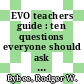 EVO teachers guide : ten questions everyone should ask about evolution [E-Book] /