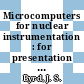 Microcomputers for nuclear instrumentation : for presentation at the conference and exhibits on small computers session on applications in engineering and sciencs Clemson University Clemson, South Carolina May 23 - 24, 1979 [E-Book] /
