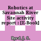 Robotics at Savannah River Site activity report : [E-Book]