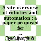 A site overview of robotics and automation : a paper proposed for presentation at the RAWG robotics and automation workshop Los Alamos, NM November 21 - 22, 1985 [E-Book] /