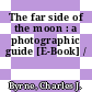 The far side of the moon : a photographic guide [E-Book] /