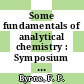 Some fundamentals of analytical chemistry : Symposium on some fundamentals of analytical chemistry : Annual meeting of the American Society for Testing and Materials 0076 : Philadelphia, PA, 24.06.73-29.06.73 /