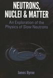 Neutrons, nuclei and matter : an exploration of the physics of slow neutrons /