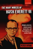 The many worlds of Hugh Everett III : multiple universes, mutual assured destruction, and the meltdown of a nuclear family /
