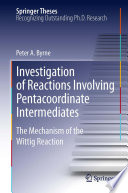 Investigation of Reactions Involving Pentacoordinate Intermediates [E-Book] : The Mechanism of the Wittig Reaction /