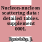 Nucleon-nucleon scattering data : detailed tables. supplement 0001.