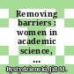 Removing barriers : women in academic science, technology, engineering, and mathematics [E-Book] /