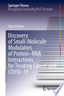 Discovery of Small-Molecule Modulators of Protein-RNA Interactions for Treating Cancer and COVID-19 [E-Book] /