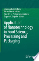 Application of Nanotechnology in Food Science, Processing and Packaging [E-Book] /