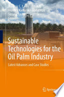 Sustainable Technologies for the Oil Palm Industry [E-Book] : Latest Advances and Case Studies /