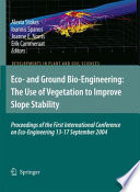Eco-and Ground Bio-Engineering: The Use of Vegetation to Improve Slope Stability [E-Book] : Proceedings of the First International Conference on Eco-Engineering 13–17 September 2004 /