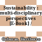 Sustainability : multi-disciplinary perspectives [E-Book] /