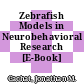 Zebrafish Models in Neurobehavioral Research [E-Book] /