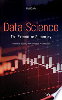 Data science : the executive summary : a technical book for non-technical professionals [E-Book] /