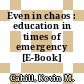 Even in chaos : education in times of emergency [E-Book] /