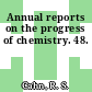 Annual reports on the progress of chemistry. 48.