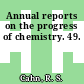 Annual reports on the progress of chemistry. 49.