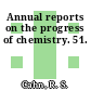 Annual reports on the progress of chemistry. 51.